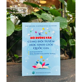  Sách - Bồi Dưỡng Văn Cùng Đội Tuyển Học Sinh Giỏi Quốc Gia 
