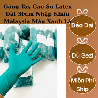 Găng tay latex nitrile dài 30 cm màu Xanh Lá làm nông nghiệp  cạo mủ cao su  làm thủy hải sản,lao dộng phổ thông. 