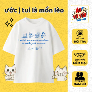 Áo Vớ Vẩn Mèo zui zẻ I Wish I Were A Cat, Áo Thun Oversize Hài Hước Cute, Premium Cotton 4 chiều Nam Nữ