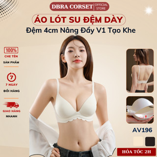  Áo Lót Nữ Không Gọng Đệm Dày 4CM Nâng Ngực Mút Đúc Nguyên Khối Chất Thoáng Khí DBRA AV.196 