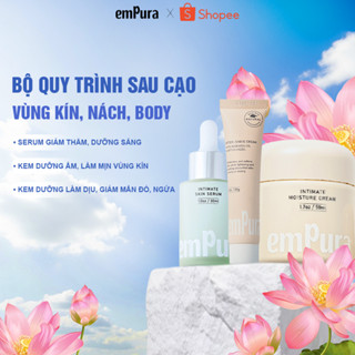  Combo Sáng Hồng Phục Hồi Vùng Kín EmPura Serum Mờ Thâm 30ml Kem Dưỡng Sáng Da 50g Kem Sau Cạo 20 