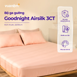 Bộ Ga Gối 3 Món Vua Nệm Goodnight Airsilk 20/30cm, Ga Giường Tencel Cao Cấp Mềm Mại, 8 Màu dễ phối, mát nhẹ tự nhiên