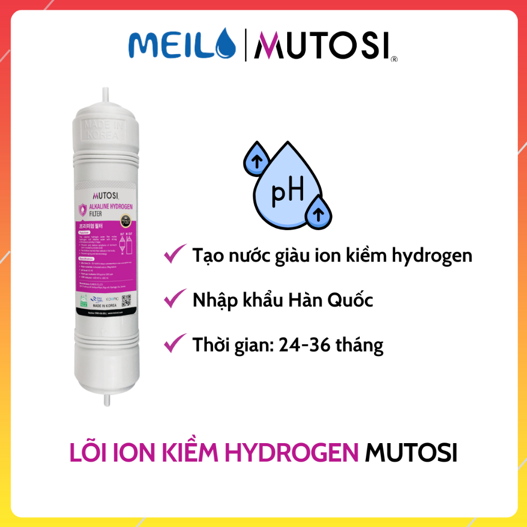 Lõi Lọc Nước ION Kiềm MUTOSI Alkaline Hydrogen Nhập Khẩu Hàn Quốc Tạo Nước Giàu Ion Kiềm Hydrogen