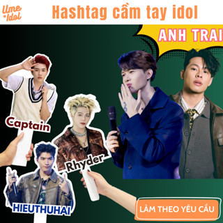 Hashtag cầm tay in theo yêu cầu, mẫu có sẵn Anh Trai HIEUTHUHAI, Dương Domic, Quang Hùng, Pháp Kiều, JSOL, Atus..