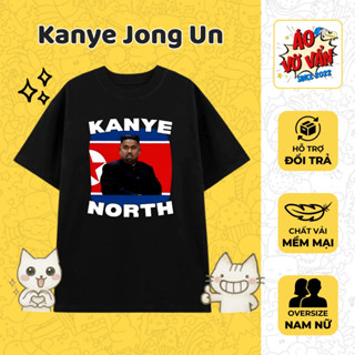 Áo Vớ Vẩn Kanye North, Áo Thun Oversize Kên Jong Un Meme hài, Premium Cotton 4 chiều nam nữ mùa hè