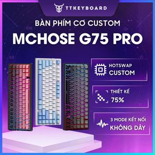 [Hỏa Tốc] Bàn Phím Cơ Không Dây MCHOSE G75 - 3 Mode - Mạch Xuôi - Led RGB - Full Foam - Gasket Mount - TTKeyboard