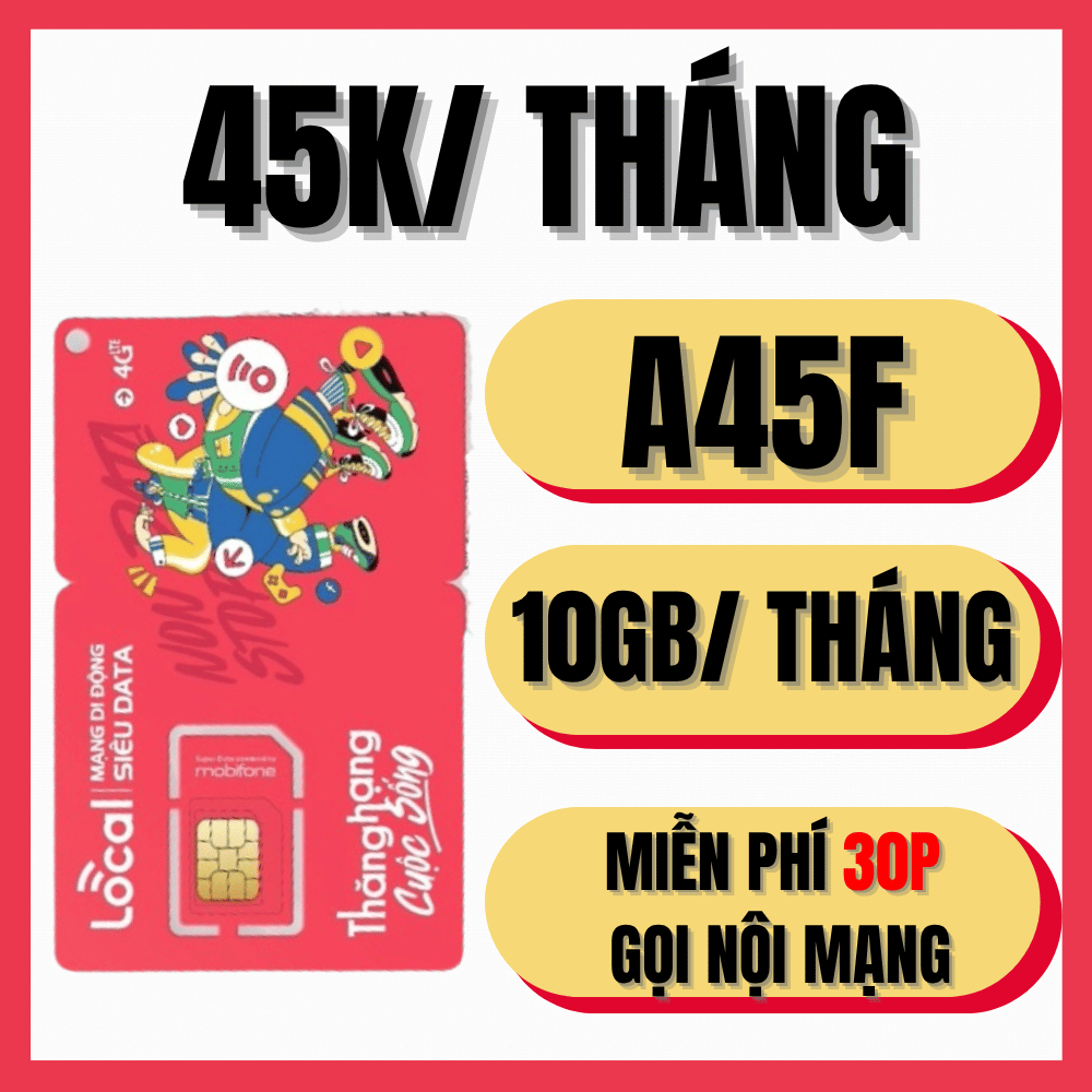CHỈ 45K/THÁNG - Sim Data 4G/5G Local A45F Free Tháng Đầu Vào Mạng Nghe Gọi Không Cần Nạp 10Gb/Tháng