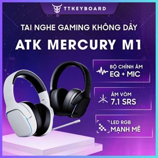 [Hỏa Tốc] Tai Nghe Không Dây Gaming ATK Mercury M1 | 3 Mode | TypeC | Bluetooth | 2.4Ghz | TTKeyboard
