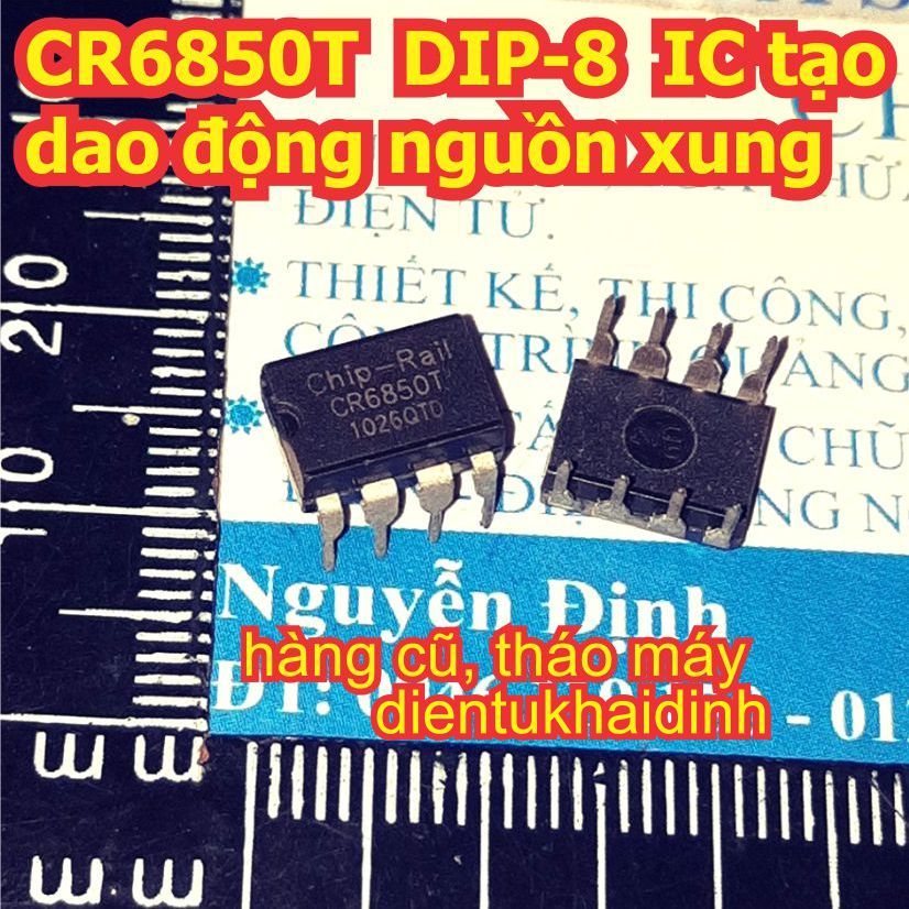 3 con CR6850T CR6850 6850 DIP-8 IC tạo dao động nguồn xung kde1562