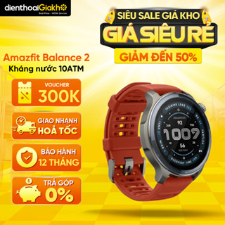  Đồng Hồ Thông Minh Amazfit Balance 2 Thể Thao | Định Vị GPS Tải Bản Đồ Kháng Nước 10ATM - Chính Hãng 