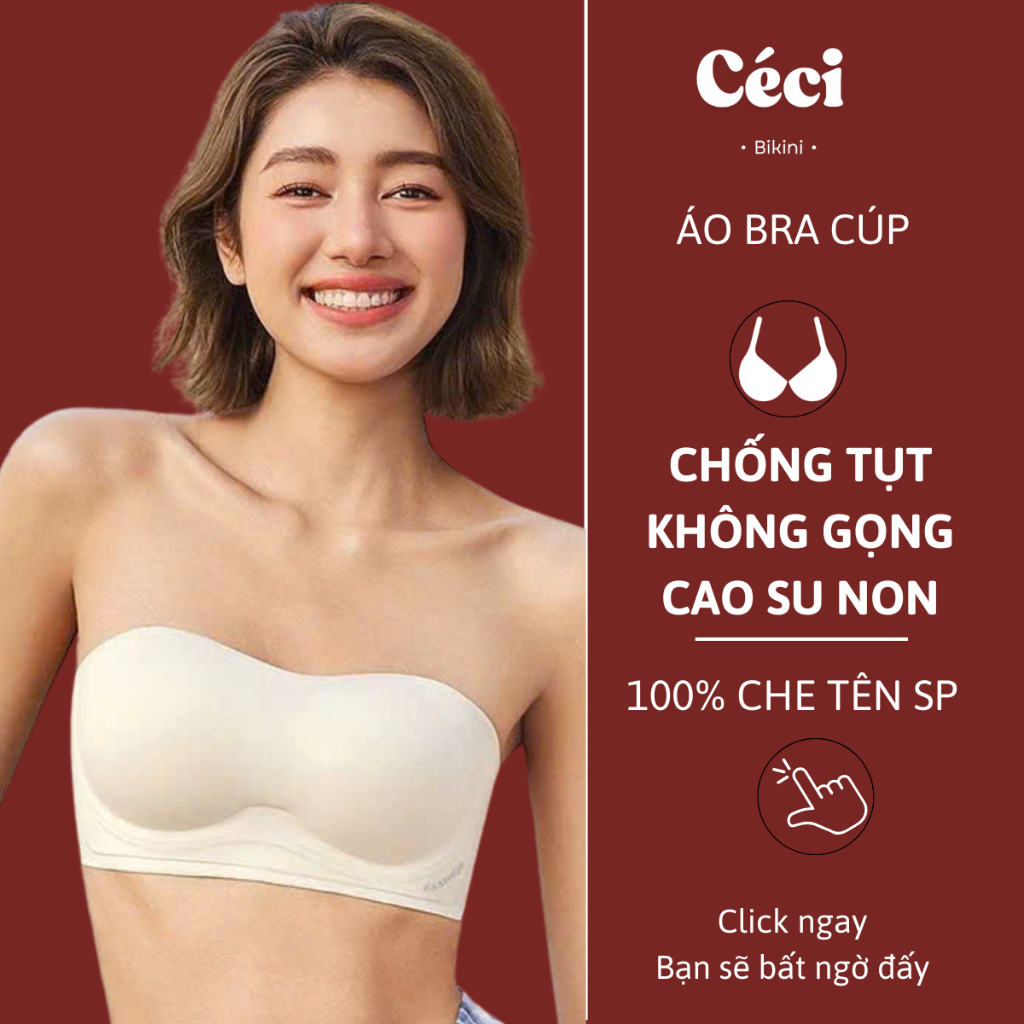 [DEAL MỞ BÁN 99K] Áo lót quây, áo bra CéCi cúp chống tụt đệm 1cm không gọng chất su non cao cấp mặc 