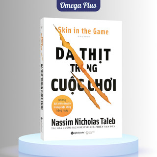 Sách Da Thịt Trong Cuộc Chơi- Skin In The Game (Nassim Nicholas Taleb) (Alpha Books)