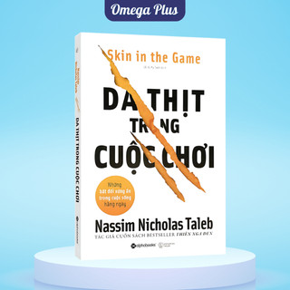 Sách Da Thịt Trong Cuộc Chơi- Skin In The Game (Nassim Nicholas Taleb) (Alpha Books)