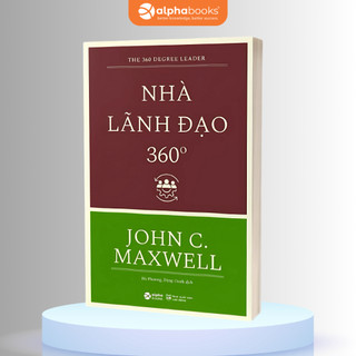 Sách Nhà Lãnh Đạo 360 Độ - John C. Maxwell (Tái Bản Mới Nhất) Alpha Books