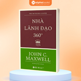 Sách Nhà Lãnh Đạo 360 Độ - John C. Maxwell (Tái Bản Mới Nhất) Alpha Books