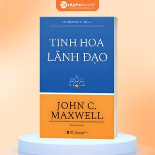 Sách Tinh Hoa Lãnh Đạo: Leadership Gold - John C. Maxwell (Tái bản Mới Nhất) (Alpha Books)