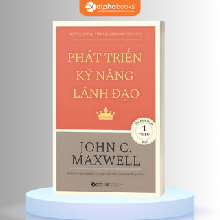 Sách Phát Triển Kỹ Năng Lãnh Đạo - John C. Maxwell (Alpha Books)
