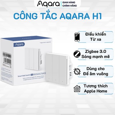 Công tắc thông minh Aqara H1 bản Quốc Tế, Tương thích Apple HomeKit, Cần trang bị Hub, BH 18 Tháng
