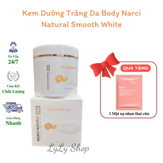 Kem Dưỡng Trắng Body Narci Natural Smooth White, Dưỡng trắng da mịn màng, nâng tone, dưỡng ẩm, ngừa lão hóa Lylyshop