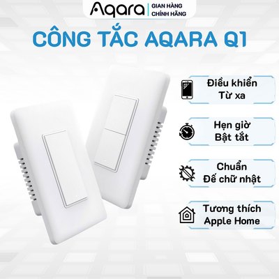 Công tắc Aqara Q1 chuẩn Chữ Nhật - Tương thích HomeKit, Google Home, Hai phiên bản Có N & Không N, Bảo Hành 12 Th