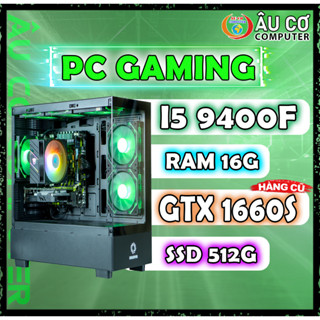  PC Gaming i5 9400f   Ram 16G   SSD 512G   GTX 1660S 6G Case Gaming Máy tính chơi game Giá rẻ nhất 