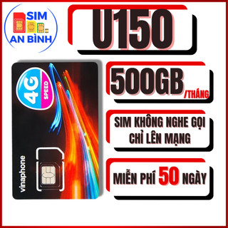  SIM 5G VINAPHONE U150 – MIỄN PHÍ 500GB THÁNG DÙNG THẢ GA TRONG 50 NGÀY - SIM AN BÌNH - SIM NGỌC MAI 