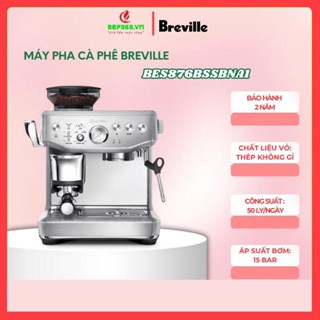 Máy pha cafe Breville BES876BSS1BNA1 – Tạo bọt sữa – Pha Cappuccino, Espresso – Thiết kế sang trọng