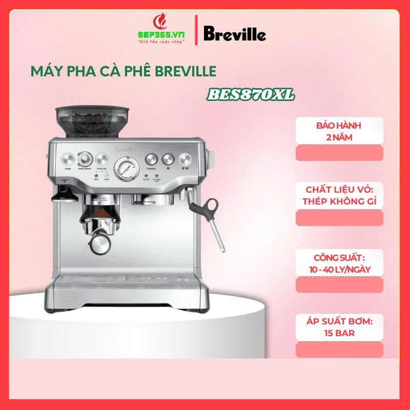 Máy pha cà phê Breville BES870XL – Tạo bọt sữa mịn – Pha Cappuccino và Espresso nhanh chóng