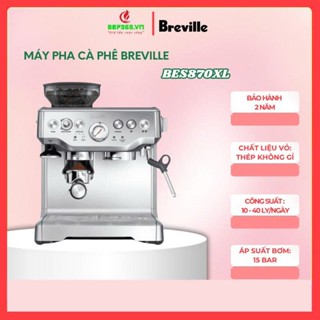 Máy pha cà phê Breville BES870XL – Tạo bọt sữa mịn – Pha Cappuccino và Espresso nhanh chóng