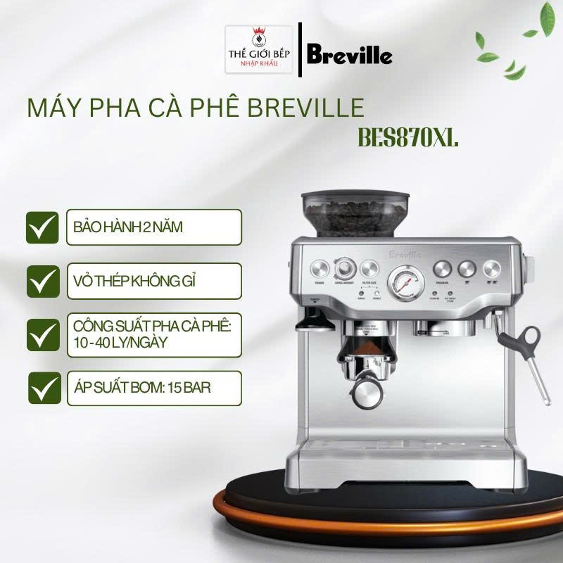 Máy pha cà phê Breville BES870XL – Bán tự động, 15 Bar, vỏ thép không gỉ, dung tích 2L