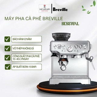 Máy pha cà phê Breville BES870XL – Bán tự động, 15 Bar, vỏ thép không gỉ, dung tích 2L