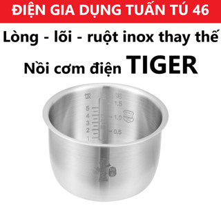 Ruột - lòng - lõi INOX thay thế cho nồi cơm điện TI-GER , nồi cơm cơ, nồi cơm điện tử cao tần 1lit - 1,2lit -1,8 lít