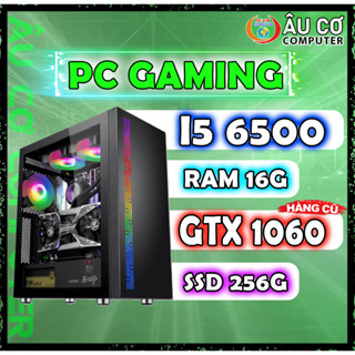  PC Gaming i5 6500  GTX 1060   ram 16G   SSD 256G Case Gaming Máy tính chơi game Giá rẻ nhất 