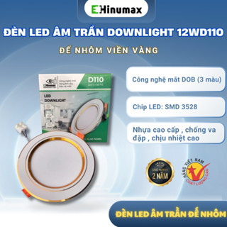  Đèn Led Âm Trần Downlight 12WD110 Viền Vàng Đế Nhôm Cao Cấp Đèn Led Âm Trần Đế Chịu Nhiệt Hinumax 