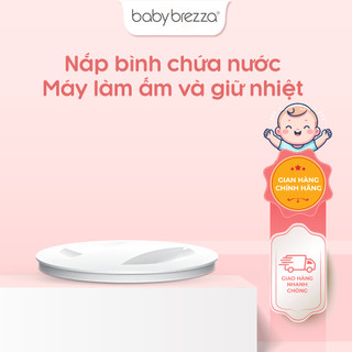 Phụ kiện nắp bình chứa nước cho máy làm ấm & giữ nhiệt Baby Brezza, pha sữa nhanh chóng