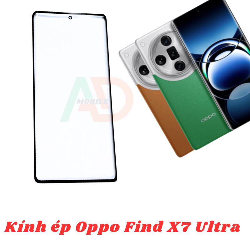 AD mặt kính Oppo Find X7 Ultra  , kính dùng ép cho oppo find x7 ultra