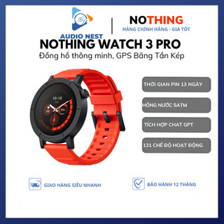 Đồng Hồ Thông Minh CMF Nothing Watch 3 Pro Chat GPT GPS Băng Tần Kép Pin 13 Ngày - Bảo Hành 12 Tháng.