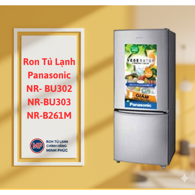 Bộ Ron Gioăng Tủ Lạnh Panasonic NR- BU302 SSVN/ NR-BU303/NR-B261M Loại Xịn