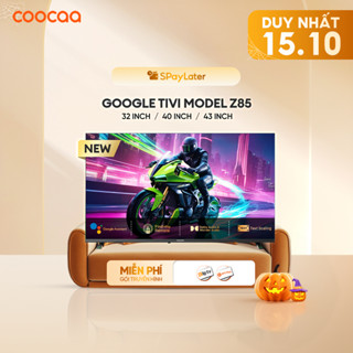 Google Tivi CooCaa Model Z85 | Smart TV | HDR10 | Dolby Audio | 32 inch | 40 inch | 43 inch