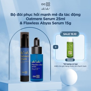 Bộ đôi phục hồi mạnh mẽ đa tác động oh!oh! Oatmere Serum 25ml & oh!oh! Flawless Abyss Serum 15g