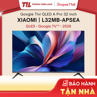 L32MB-APSEA - Google Tivi QLED Xiaomi A Pro 32 inch L32MB-APSEA 2026 [TOÀN QUỐC][GIÁ MÁY]