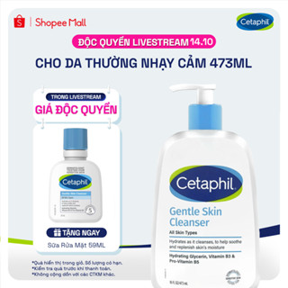 [LIVE] Sữa rửa mặt dịu lành cho da nhạy cảm CETAPHIL GENTLE SKIN CLEANSER 473ML