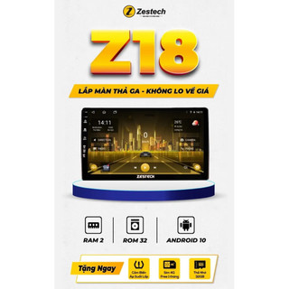 Màn hình android zestech z18 thường và Z18 liền camera 360 new 2025