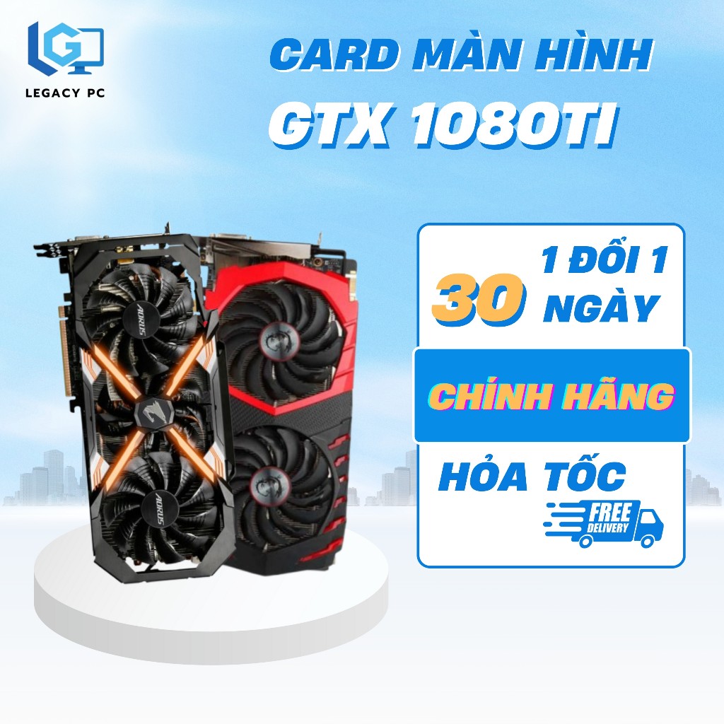 VGA Card màn hình GTX 1080Ti Aorus - Msi - Rogstrix - Zotac - Galax - Chính hãng