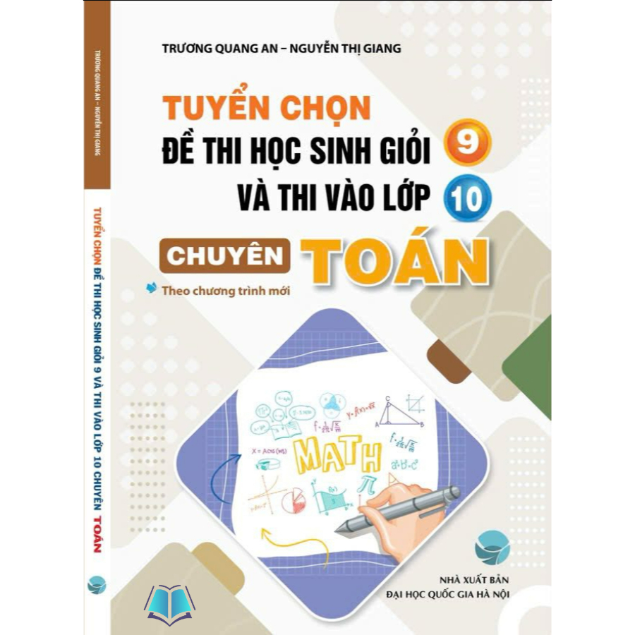 Sách -  Tuyển Chọn Đề Thi Học Sinh Giỏi 9 Và Thi Vào Lớp 10 Chuyên Toán