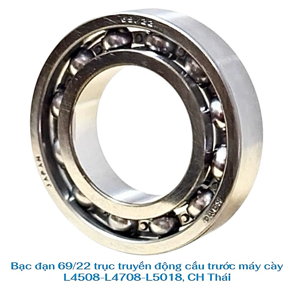 Bạc đạn 69/22 trục truyền động cầu trước máy cày L4508-L4708-L5018, CH Thái