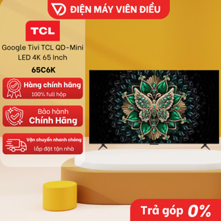   FREESHIP NGHỆ AN  Smart Tivi TCL 65 Inch 65C6K – Tấm nền công nghệ QD miniled âm thanh Dolby Atmos 