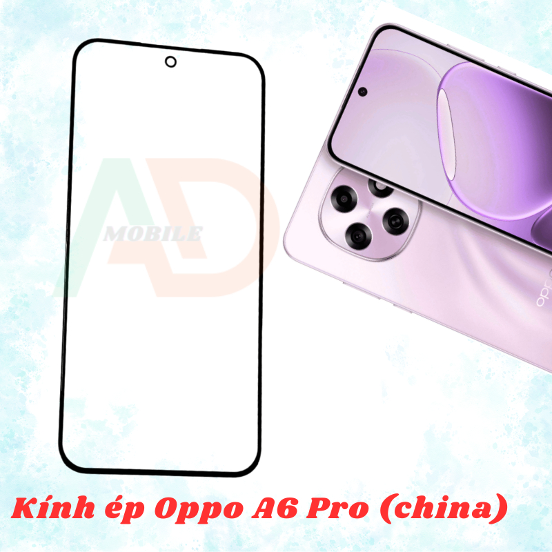 AD mặt kính Oppo A6 Pro (China) , kính dùng ép cho Oppo A6 Pro (China)