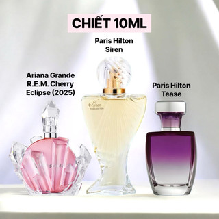   2025  C hiết 10ml - Nước hoa Paris Hilton Ariana Grande R.E.M. Cherry Eclipse Tease Siren EDP 