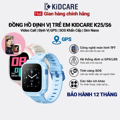 Đồng hồ định vị trẻ em Kidcare K25/S6 gọi video call HD | định vị GPS AI | Giám sát bé từ xa